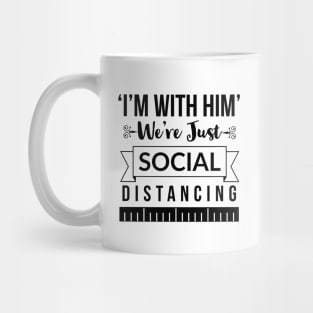I'm with him we're just social distancing Mug